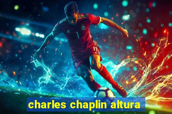 charles chaplin altura